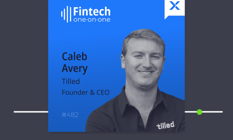 Caleb Avery, Founder & CEO of Tilled on building a PayFac-as-a-Service Caleb Avery, Founder & CEO of Tilled on building a PayFac-as-a-Service
