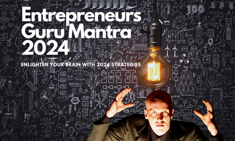 The Entrepreneur’s Guide to Success in 2024 The Entrepreneur’s Guide to Success in 2024