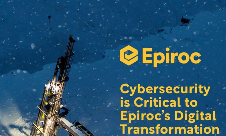 Cybersecurity is Critical to Epiroc’s Digital Transformation Cybersecurity is Critical to Epiroc’s Digital Transformation