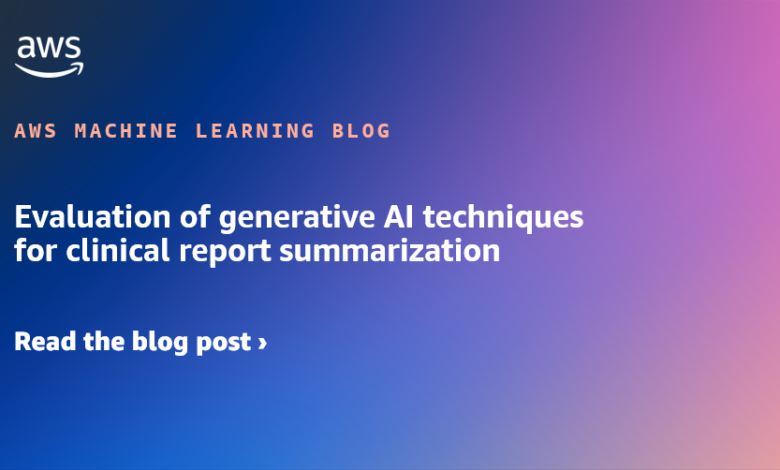 Evaluation of generative AI techniques for clinical report summarization Evaluation of generative AI techniques for clinical report summarization