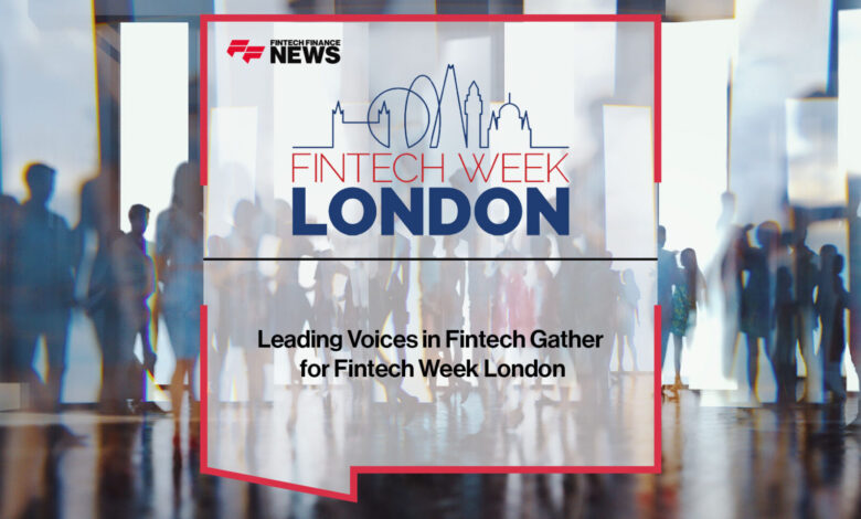 Leading Voices in Fintech Gather for Fintech Week London Leading Voices in Fintech Gather for Fintech Week London
