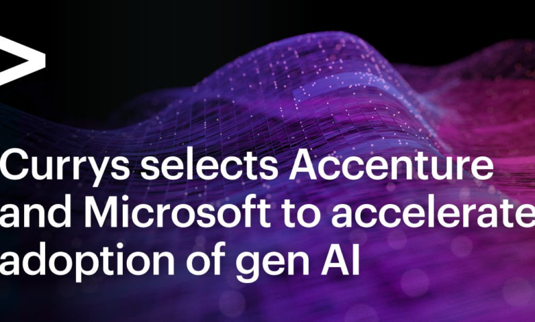 Currys Selects Accenture and Microsoft to Accelerate Adoption of Generative AI Currys Selects Accenture and Microsoft to Accelerate Adoption of Generative AI