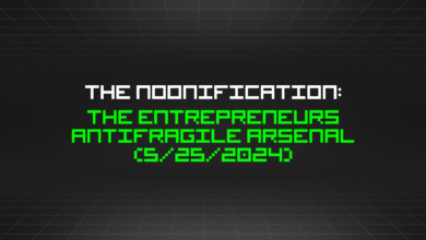 The Noonification: The Entrepreneurs Antifragile Arsenal (5/25/2024)