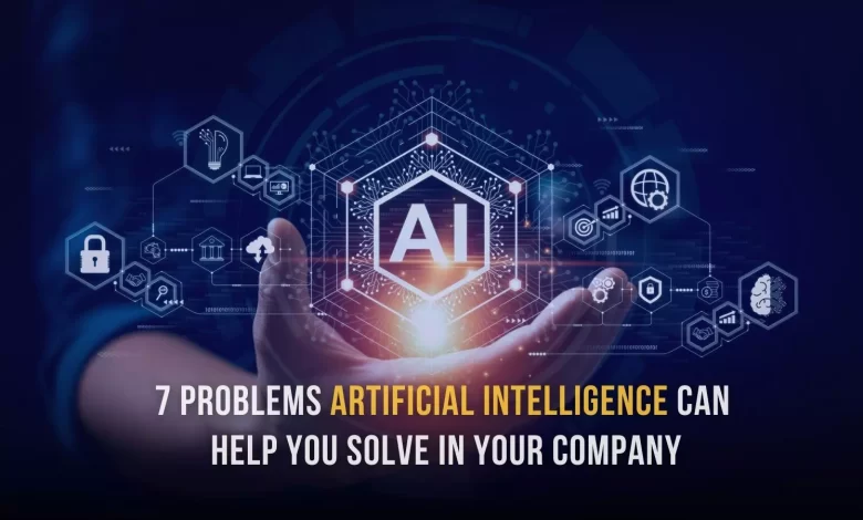 7 business problems artificial intelligence helps you solve 7 business problems artificial intelligence helps you solve