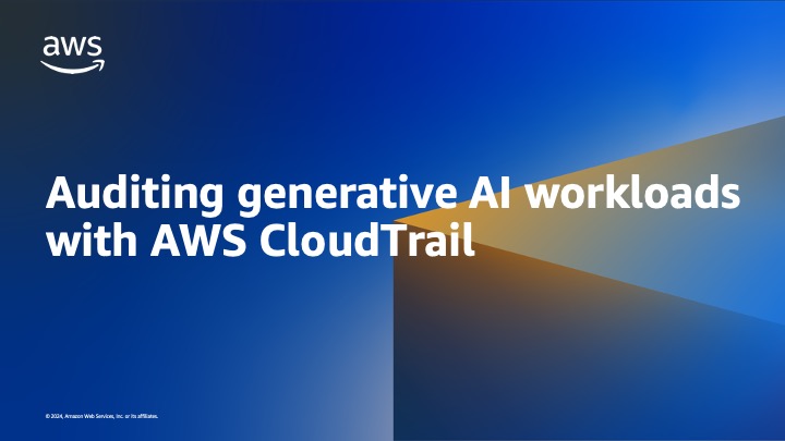 Auditing generative AI workloads with AWS CloudTrail Auditing generative AI workloads with AWS CloudTrail