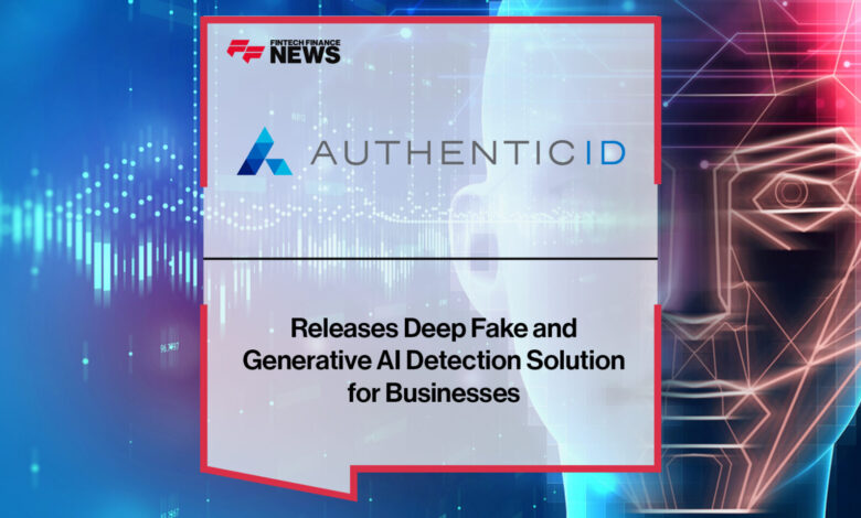 AuthenticID Releases Deep Fake and Generative AI Solution AuthenticID Releases Deep Fake and Generative AI Solution