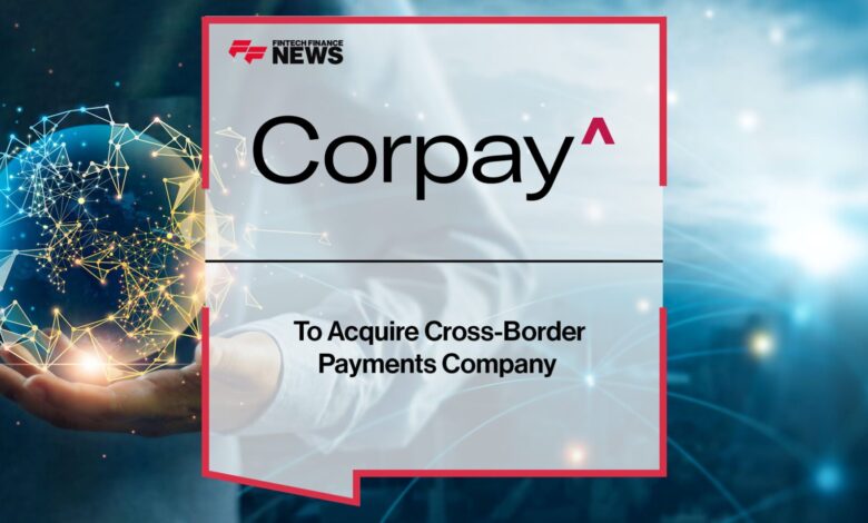 Corpay to Acquire Cross-Border Payments Company Corpay to Acquire Cross-Border Payments Company
