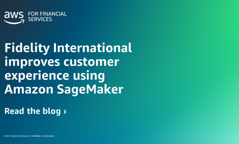 Fidelity International improves customer experience using Amazon SageMaker Fidelity International improves customer experience using Amazon SageMaker