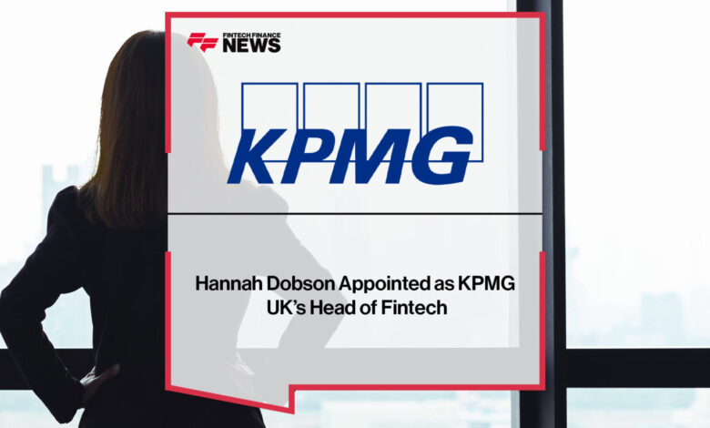 Hannah Dobson Appointed as KPMG UK’s Head of Fintech Hannah Dobson Appointed as KPMG UK’s Head of Fintech