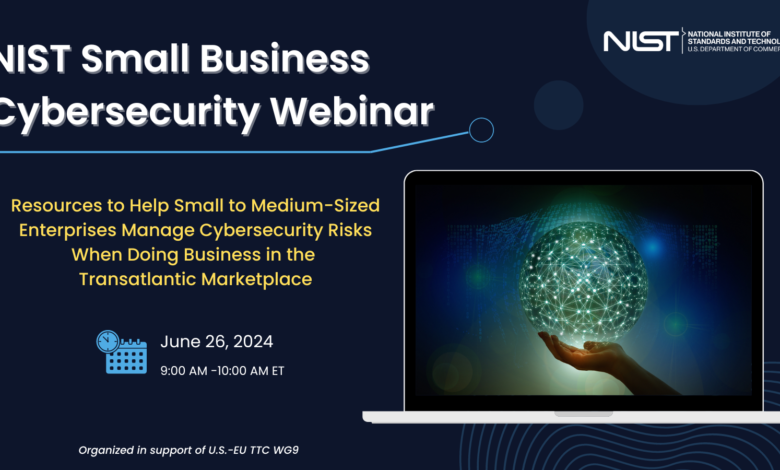 Resources to Help SMEs Manage Cybersecurity Risks When Doing Business in the Transatlantic Marketplace Resources to Help SMEs Manage Cybersecurity Risks When Doing Business in the Transatlantic Marketplace