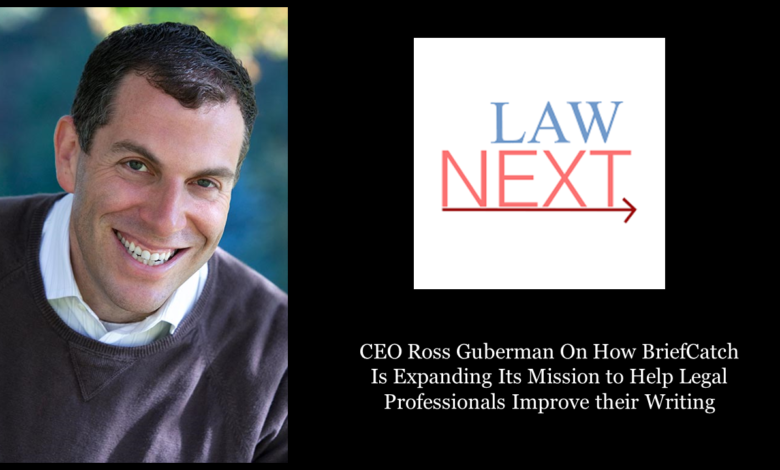 On LawNext: CEO Ross Guberman On How BriefCatch Is Expanding Its Mission to Help Legal Professionals Improve their Writing On LawNext: CEO Ross Guberman On How BriefCatch Is Expanding Its Mission to Help Legal Professionals Improve their Writing