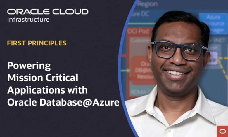Powering mission critical applications with Oracle Database@Azure Powering mission critical applications with Oracle Database@Azure