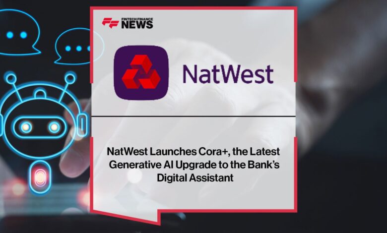 NatWest Launches Cora+, the Latest Generative AI Upgrade to the Bank’s Digital Assistant NatWest Launches Cora+, the Latest Generative AI Upgrade to the Bank’s Digital Assistant