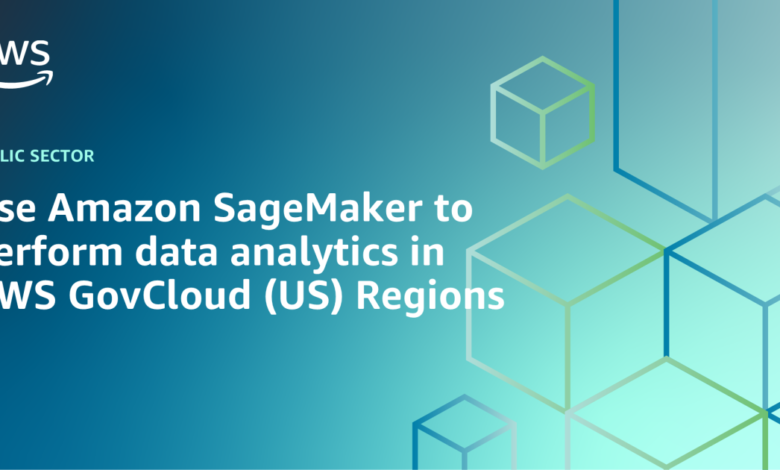 Use Amazon SageMaker to perform data analytics in AWS GovCloud (US) Regions Use Amazon SageMaker to perform data analytics in AWS GovCloud (US) Regions