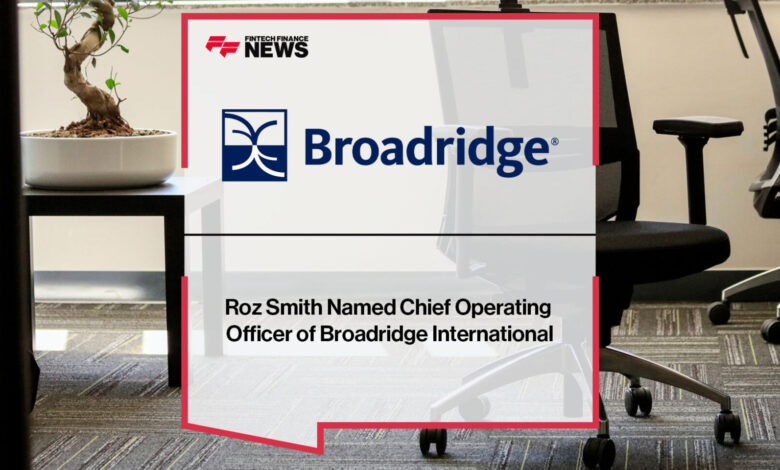 Roz Smith Named Chief Operating Officer of Broadridge International Roz Smith Named Chief Operating Officer of Broadridge International