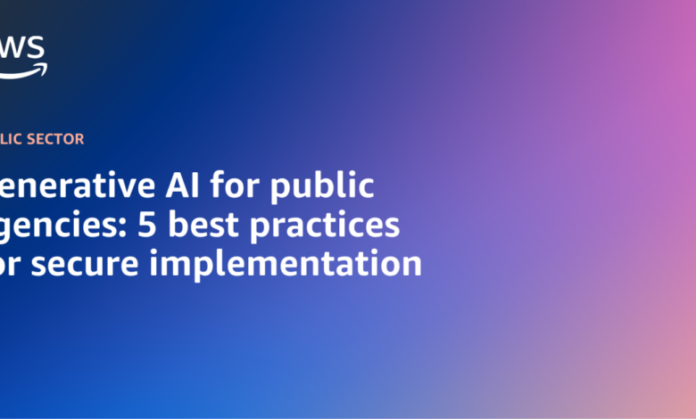 Generative AI for public agencies: 5 best practices for secure implementation Generative AI for public agencies: 5 best practices for secure implementation