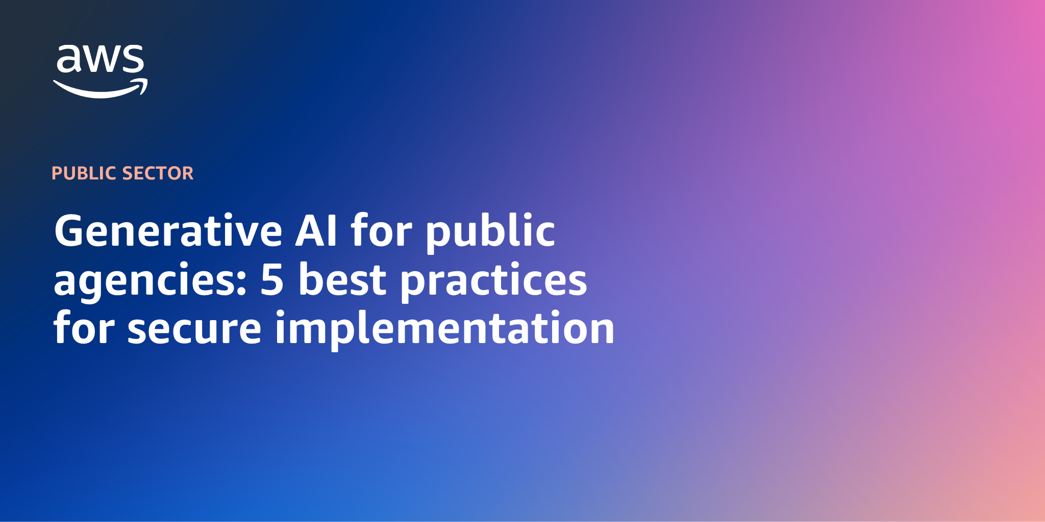 AWS branded background design with text overlay that says "Generative AI for public agencies: 5 best practices for secure implementation"