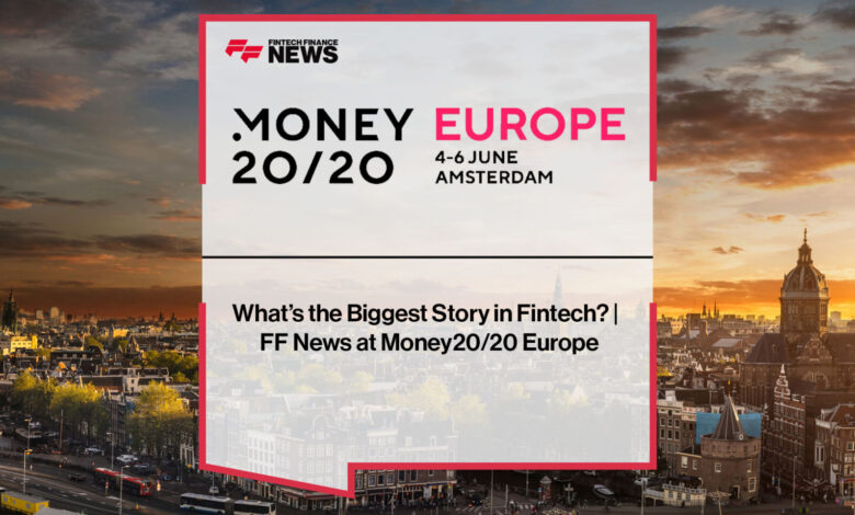 What’s The Biggest Story In Fintech? FF News At Money20/20 Europe What’s The Biggest Story In Fintech? FF News At Money20/20 Europe