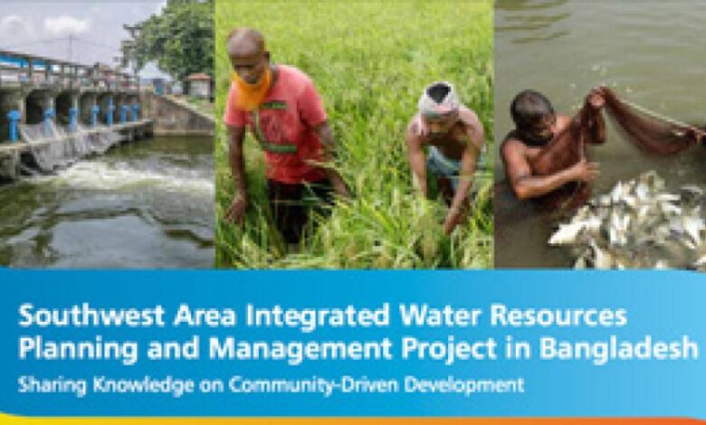 Southwest Area Integrated Water Resources Planning and Management Project in Bangladesh: Sharing Knowledge on Community-Driven Development Southwest Area Integrated Water Resources Planning and Management Project in Bangladesh: Sharing Knowledge on Community-Driven Development