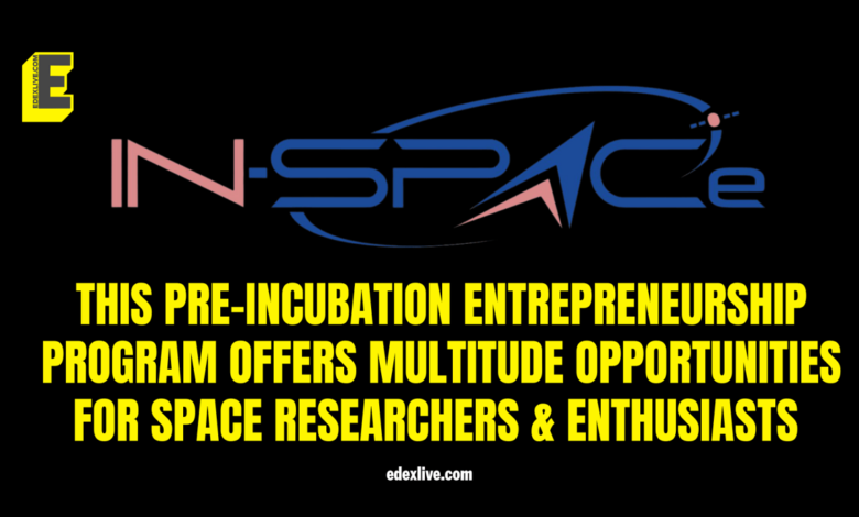 IN-SPACe Launches Pre-Incubation Entrepreneurship Program to Empower Space Innovators IN-SPACe Launches Pre-Incubation Entrepreneurship Program to Empower Space Innovators