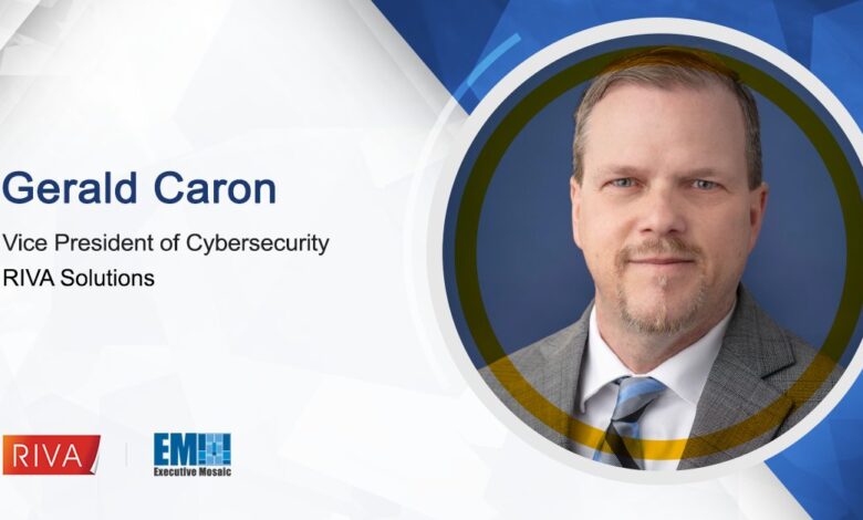 Gerald Caron Takes on Cybersecurity VP Role at RIVA Solutions Gerald Caron Takes on Cybersecurity VP Role at RIVA Solutions