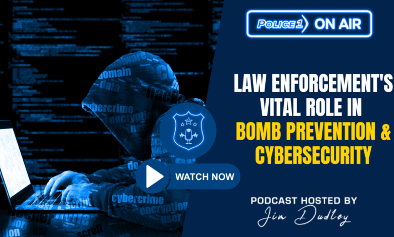 Law enforcement’s vital role in bomb prevention and cybersecurity Law enforcement’s vital role in bomb prevention and cybersecurity